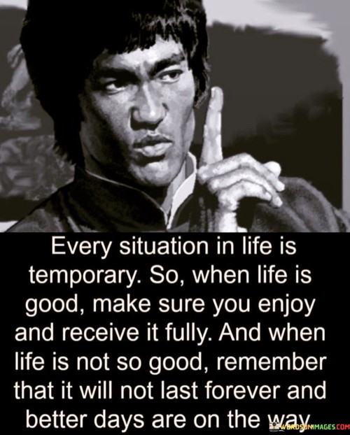 Every Situation In Life Is Temporary So When Life Is Quotes