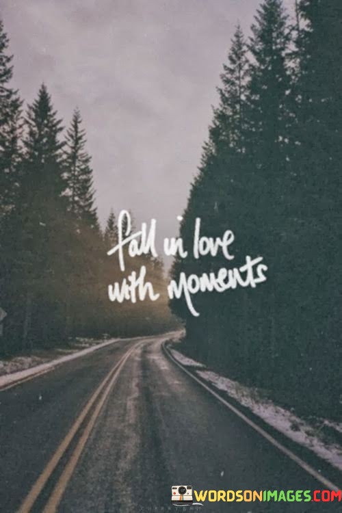 Fall-In-Love-With-Moments-Quotes.jpeg