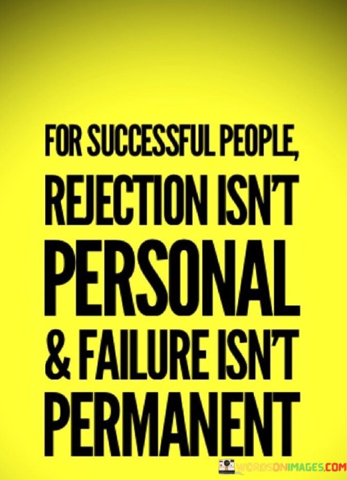 For Successful People Rejection Isn't Personal And Failure Isn't Quotes