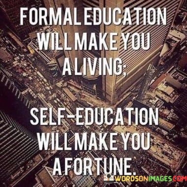 Formal-Education-Will-Make-You-A-Living-Self-Education-Quotes.jpeg