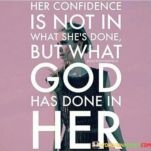 Her Confidence Is Not In What She's Done But What God Has Done In Her Quotes