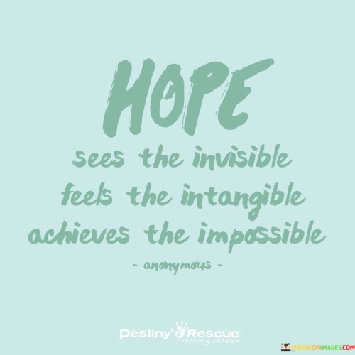 Hope-Sees-The-Invisible-Feels-The-Intangible-Achieves-The-Impossible-Quotes.jpeg