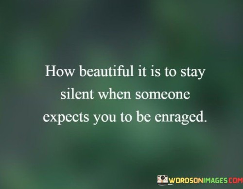 How-Beautiful-It-Is-To-Stay-Silent-When-Someone-Expects-You-To-Quotes.jpeg