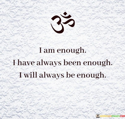 I Am Enough I Have Always Been Enough I Will Always Be Enough Quotes