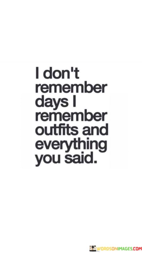 I Don't Remember Days I Remember Outfits And Everything Quotes