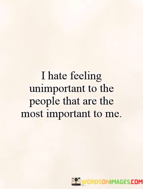 I-Hate-Feeling-Unimportant-To-The-People-That-Are-The-Most-Important-To-Me-Quotes.jpeg