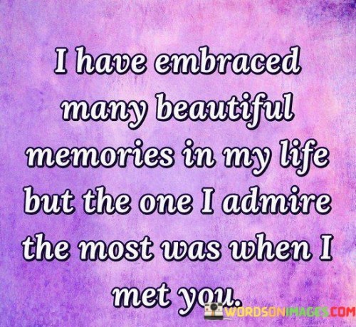 I Have Embraced Many Beautiful Memories In My Life But The Quotes