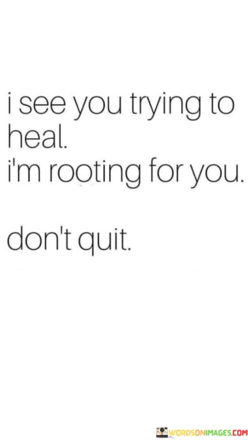 I-See-You-Trying-To-Heal-Im-Rooting-For-You-Dont-Quit-Quotes.jpeg