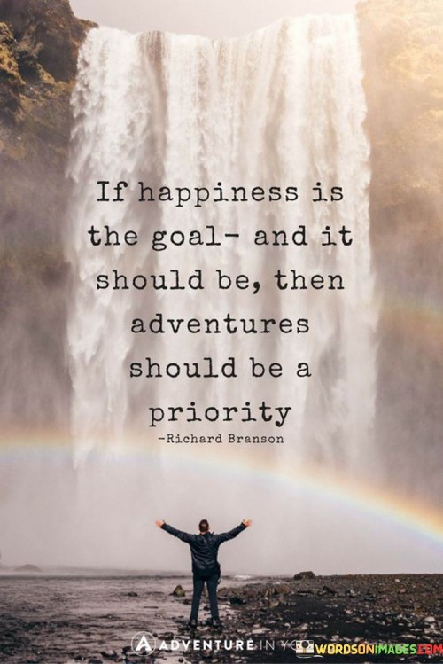 If-Happiness-Is-The-Goal-And-It-Should-Be-Then-Adventures-Should-Be-A-Priority-Quotes.jpeg