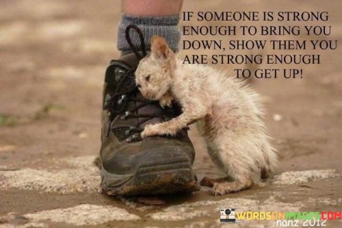 If Someone Is Strong Enough To Bring You Down Show Quotes