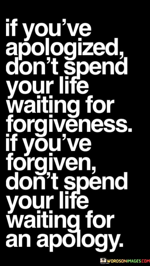 If You've Apologized Don't Spend Your Life Quotes