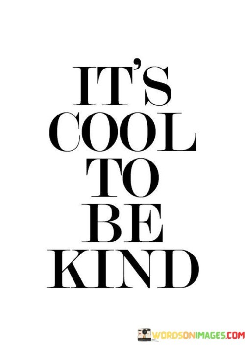 It's Cool To Be Kind Quotes