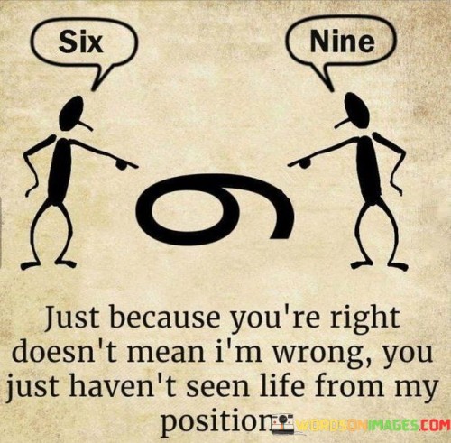 Just-Because-Youre-Right-Doesnt-Mean-Im-Wrong-You-Just-Quotes.jpeg