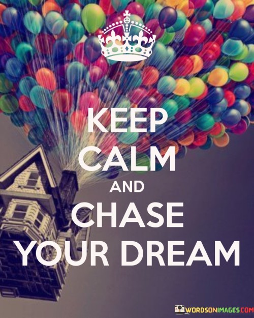 Keep-Calm-And-Chase-Your-Dream-Quotes.jpeg