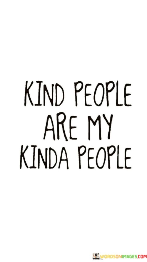 Kind People Are My Kinda People Quotes