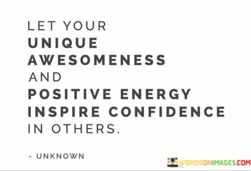 Let Your Unique Awesomeness And Positive Energy Inspire Quotes