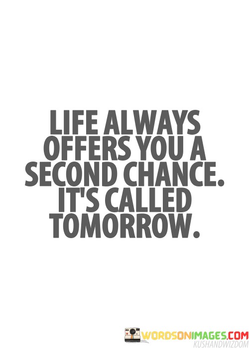 Life-Always-Offers-You-A-Second-Chance-Its-Called-Tomorrow-Quotes.jpeg