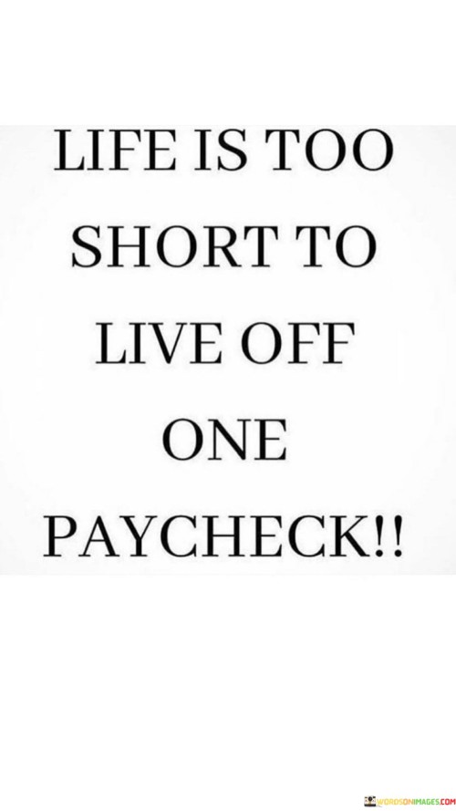 Life Is Too Short To Live Off One Paycheck Quotes