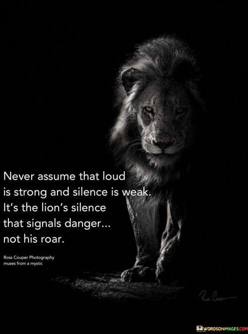 Never-Assume-That-Loud-Is-Strong-And-Silence-Is-Weak-Its-The-Lions-Silence-Quotes.jpeg