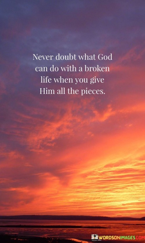 Never Doubt What God Can Do With A Broken Life When Quotes