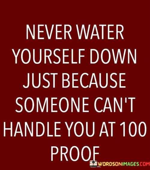 Never Water Yourself Down Just Because Someone Quotes