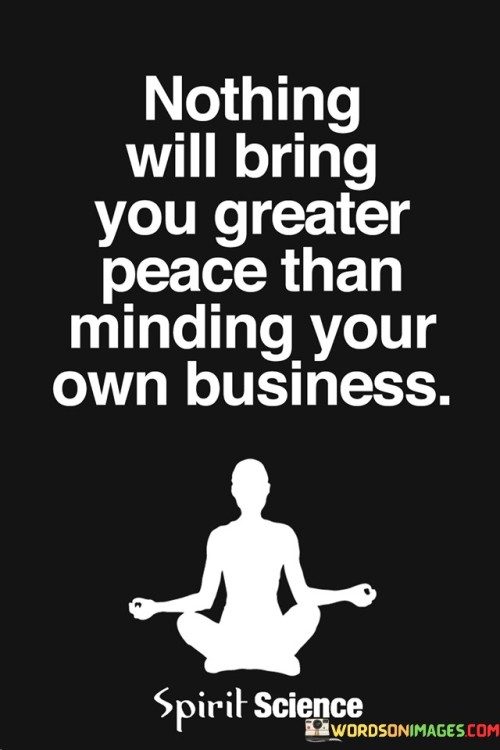 Nothing Will Bring You Greater Peace Than Minding Quotes