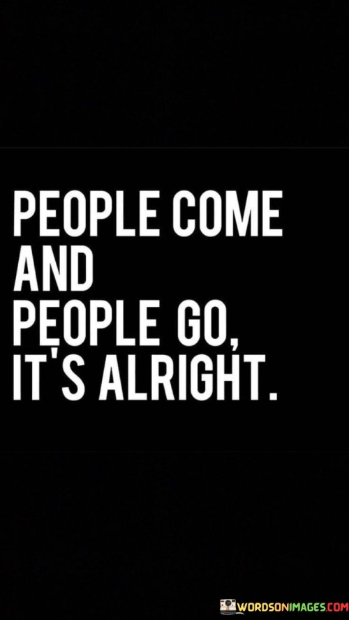 People-Come-And-People-Go-Its-Alright-Quotes.jpeg