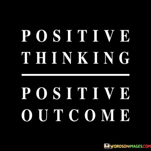 Positive Thinking Positive Outcome Quotes