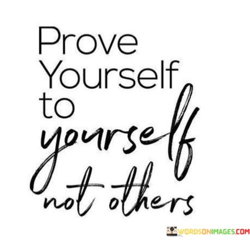 Prove-Yourself-To-Yourself-Not-Others-Quotes.jpeg