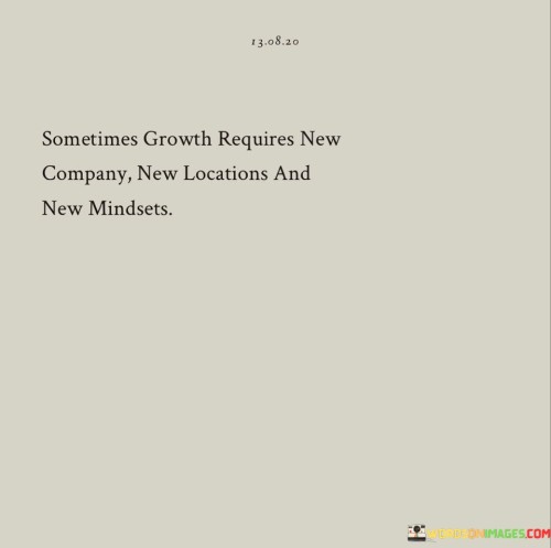 Sometimes Growth Requires New Company New Locations And New Mindsets Quotes