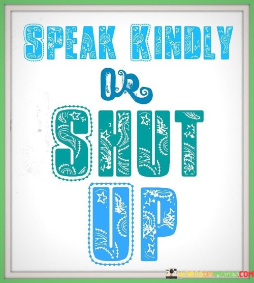 Speak-Kindly-Or-Shut-Up-Quotes.jpeg