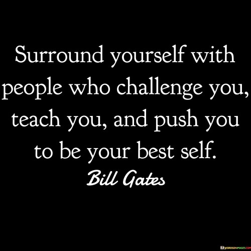 Surround-Yourself-With-People-Who-Challenge-You-Teach-You-And-Quotes.jpeg