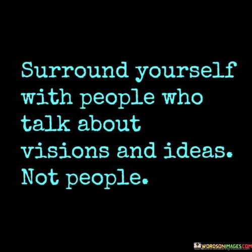 Surround-Yourself-With-People-Who-Talk-About-Visions-And-Quotes.jpeg