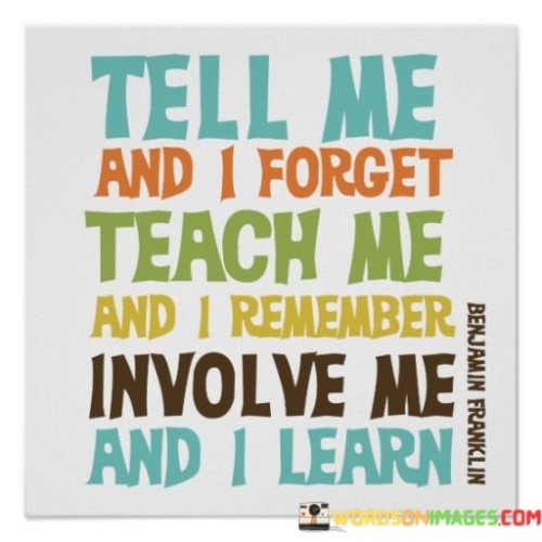 Tell Me And I Forget Teach Me And I Remember Quotes