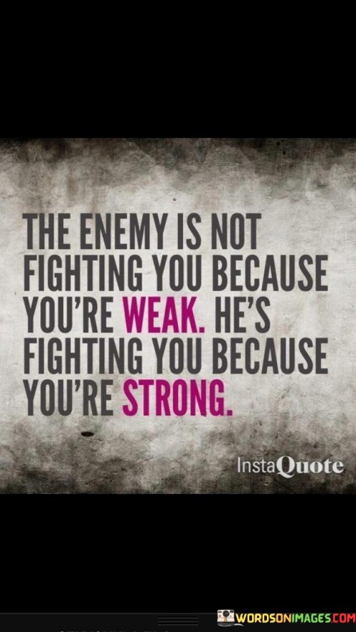 The-Enemy-Is-Not-Fighting-You-Because-Youre-Weak-Hes-Quotes.jpeg