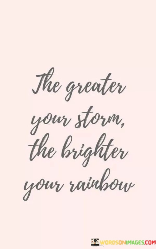 The-Greater-Your-Storm-The-Brighter-Your-Rainbow-Quotes.jpeg