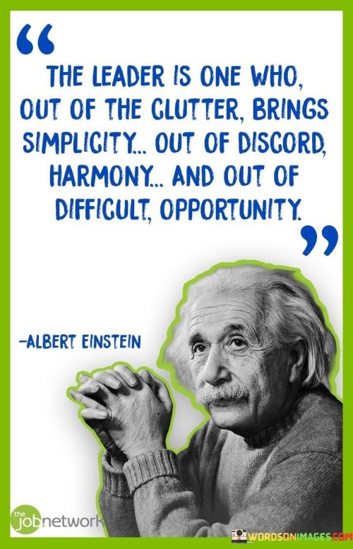 The Leader Is One Who Out Of The Clutter Brings Simplicity Quotes