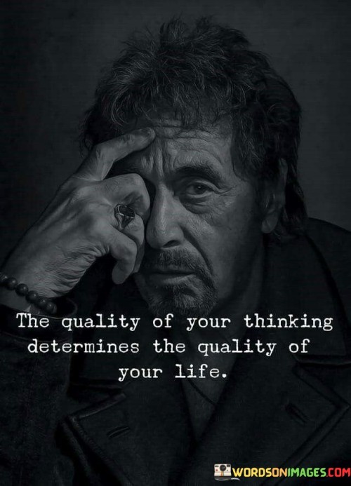 The Quality Of Your Thinking Determines The Quality Of Your Life Quotes