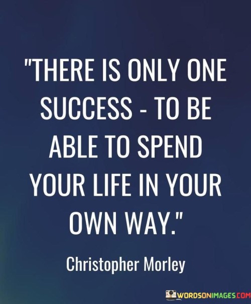 There Is Only One Success To Be Able To Spend Quotes