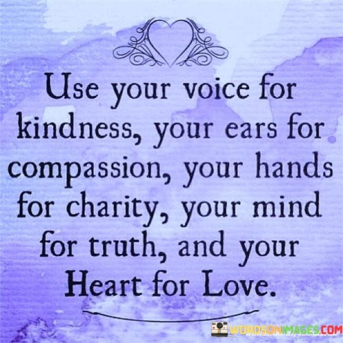 Use Your Voice For Kindness Your Ears For Compassion Your Hands Quotes