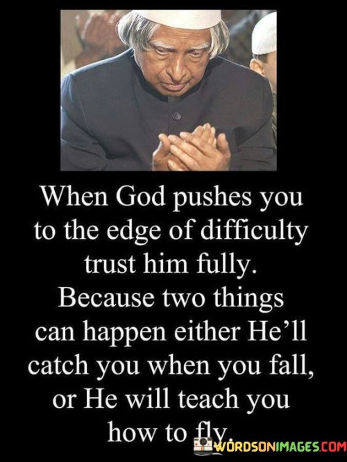 When God Pushed You To The Edge Of Difficulty Truth Him Fully Quotes