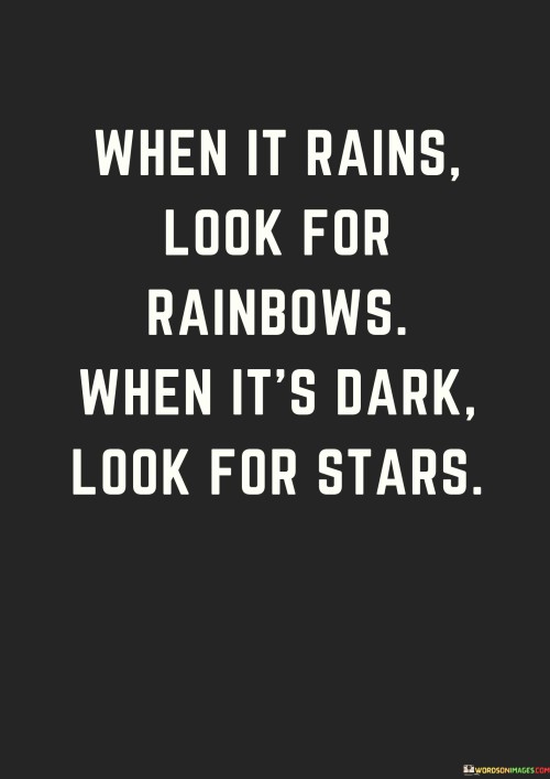 When-It-Rains-Look-For-Rainbows-When-Its-Dark-Look-For-Stars-Quotes.jpeg