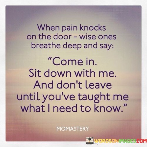 When Pain Knocks On The Door Wise Ones Breathe Deep And Quotes