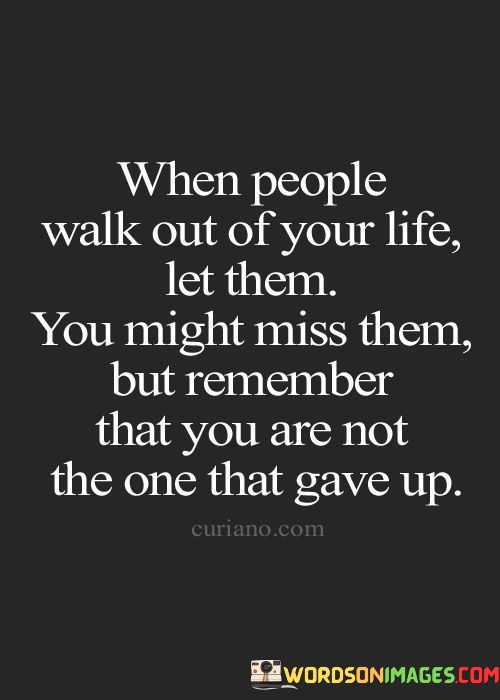 When-People-Walk-Out-Of-Your-Life-Let-Them-You-Might-Miss-Them-Quotes.jpeg