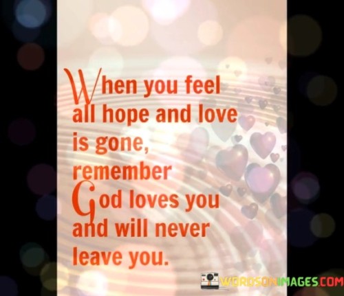 When You Feel All Hope And Love Is Gone Remember God Loves Quotes