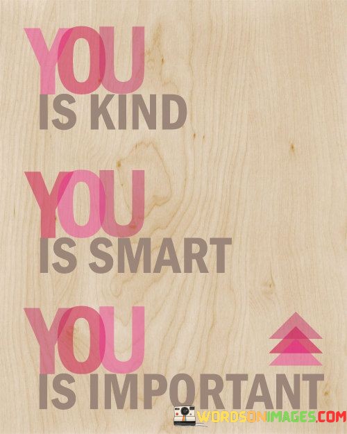 You-Is-Kind-You-Is-Smart-You-Is-Important-Quotes.jpeg