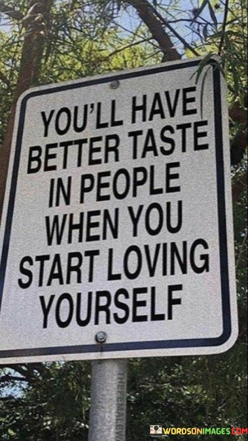 You'll Have Better Taste In People When You Start Quotes