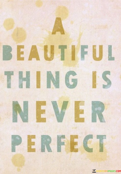 A Beautiful Thing Is Never Perfect Quotes