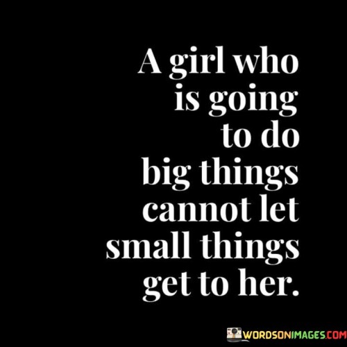 A Girl Who Is Going To Do Big Things Cannot Quotes