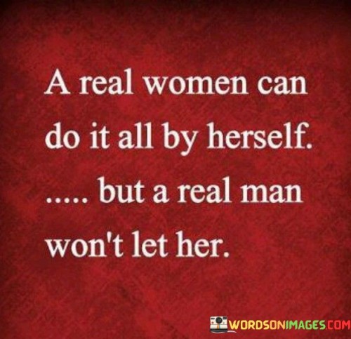 A-Real-Women-Can-Do-It-All-By-Herself-But-A-Real-Quotes